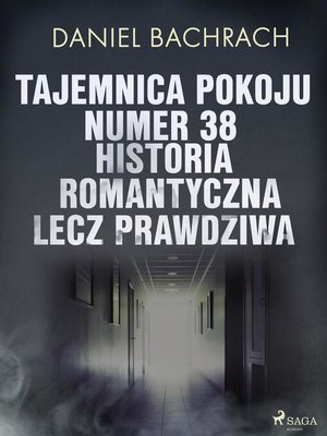 cover image of Tajemnica pokoju numer 38. Historia romantyczna, lecz prawdziwa